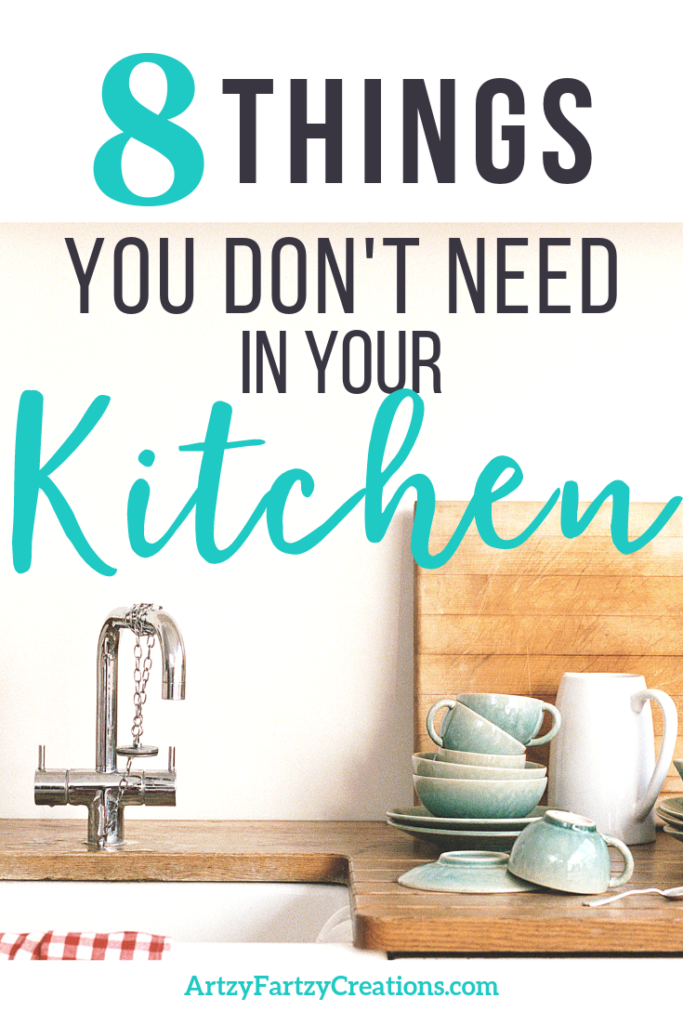 8 Things You Really Don't Need in Your Kitchen_ArtzyFartzyCreations.com