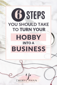 6 Things You Need To Do Turn Your Hobby Into A Business